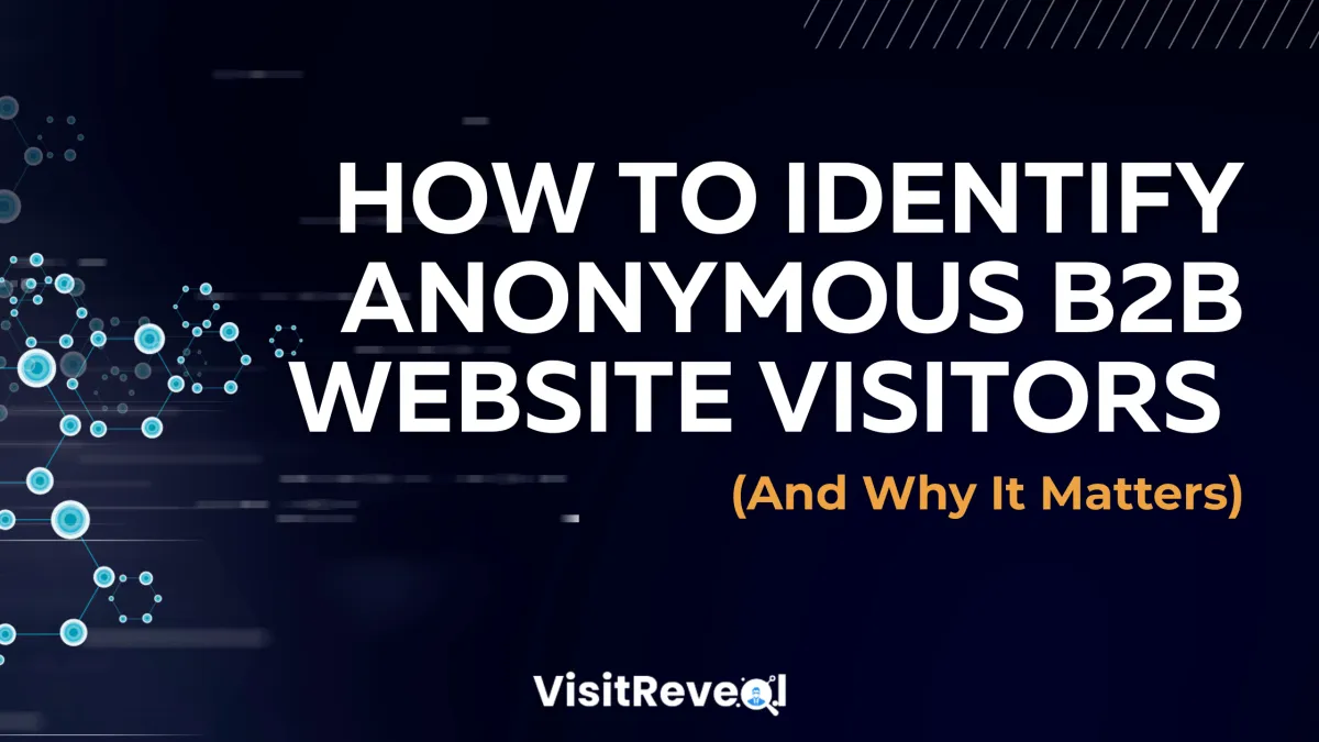 How to Identify Anonymous B2B Website Visitors (And Why It Matters)