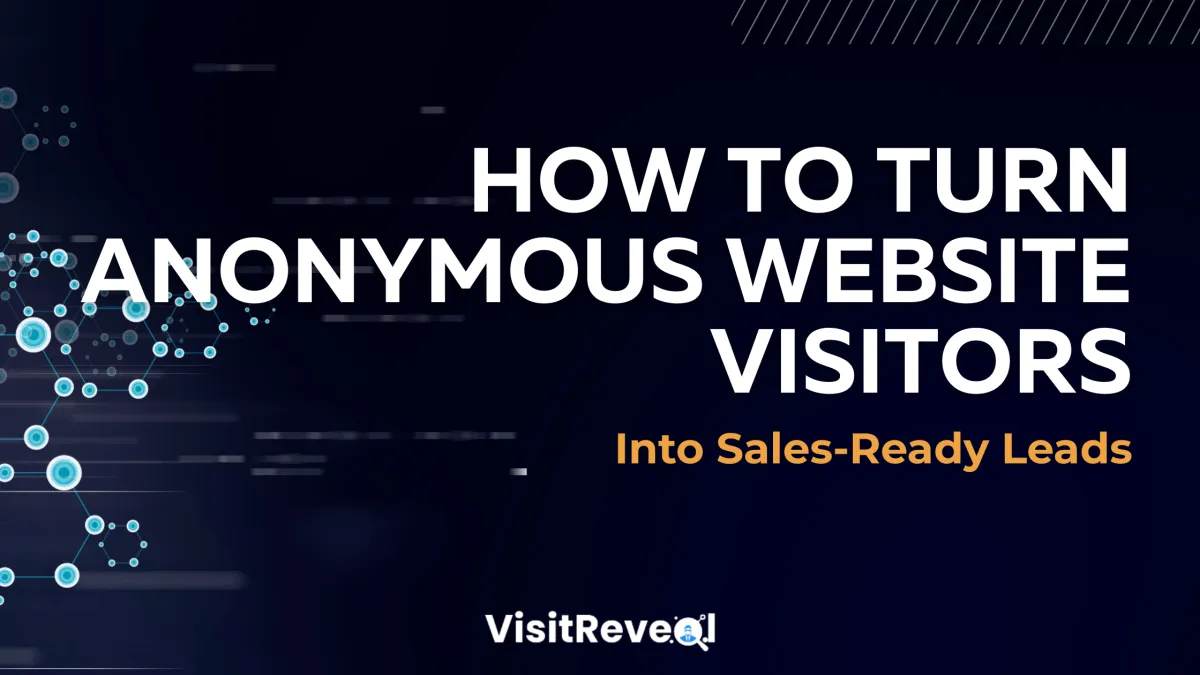 How to Turn Anonymous Website Visitors Into Sales-Ready Leads