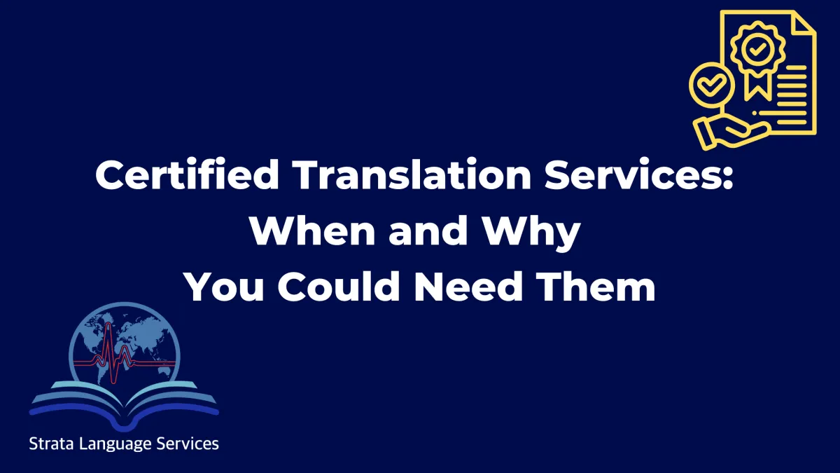 Certified Translation Services: When and Why You Could Need Them