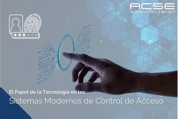 El Papel de la Tecnología en los Sistemas Modernos de Control de Acceso