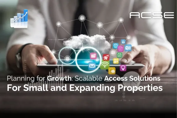Planning for Growth: Scalable Access Solutions for Small and Expanding Properties