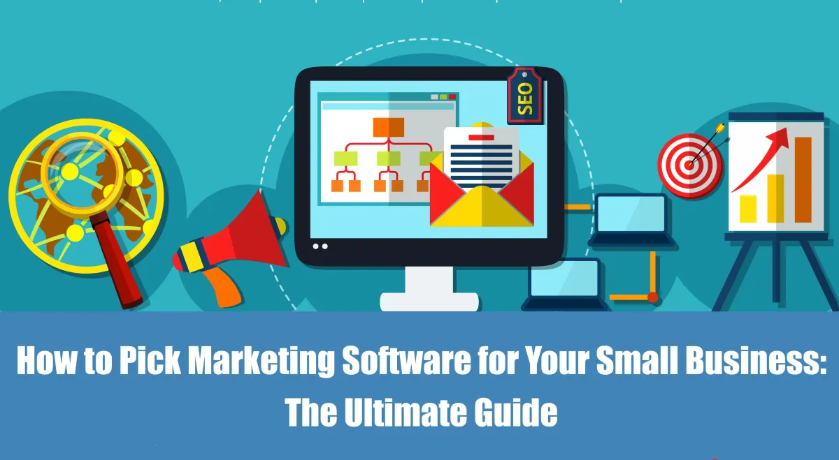 How to Pick Marketing Software for Your Small Business: The Ultimate Guide