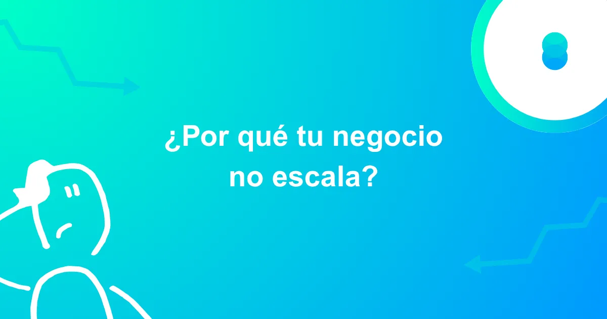 ¿Por qué tu negocio no escala? 5 causas reales y cómo resolverlas con IA y automatización