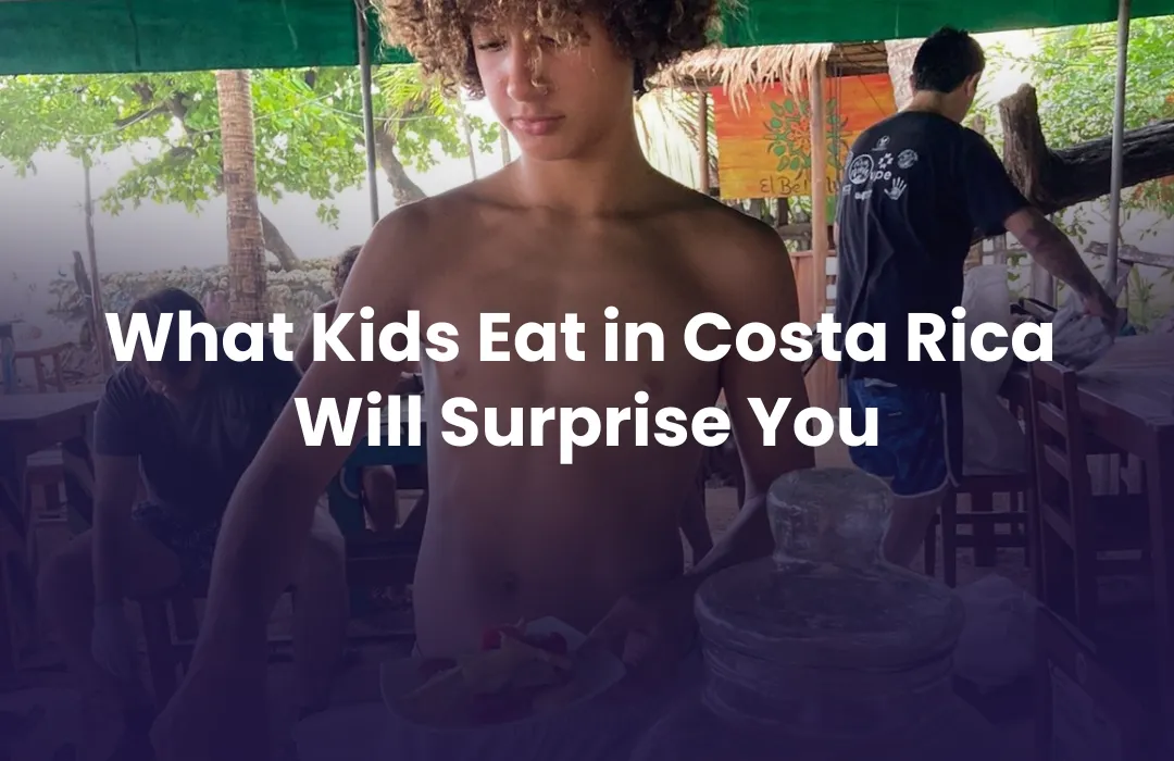 What Kids Eat in Costa Rica 
Will Surprise You