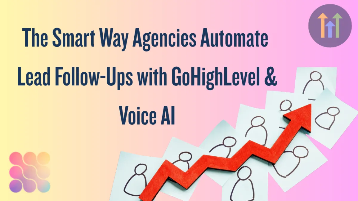 How Marketing Agencies Can Automate Lead Follow-Ups with GoHighLevel and Voice AI