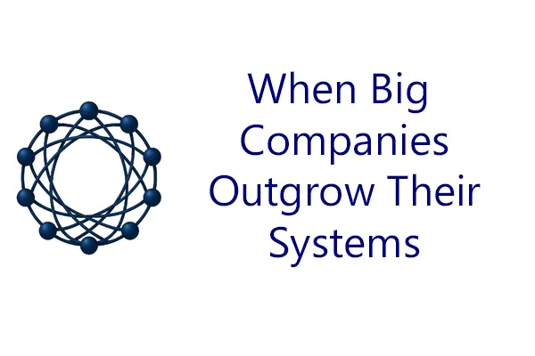 When Big Companies Outgrow Their Systems