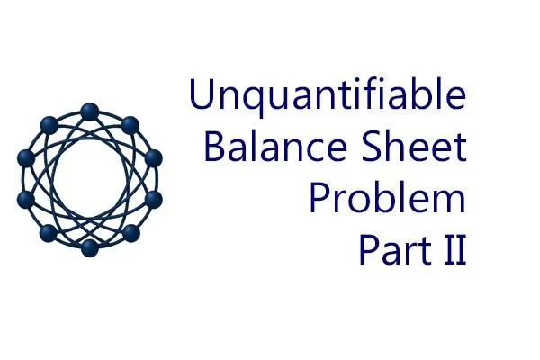 The Unquantifiable Balance Sheet Problem - Part 2: Systematic Underinvestment