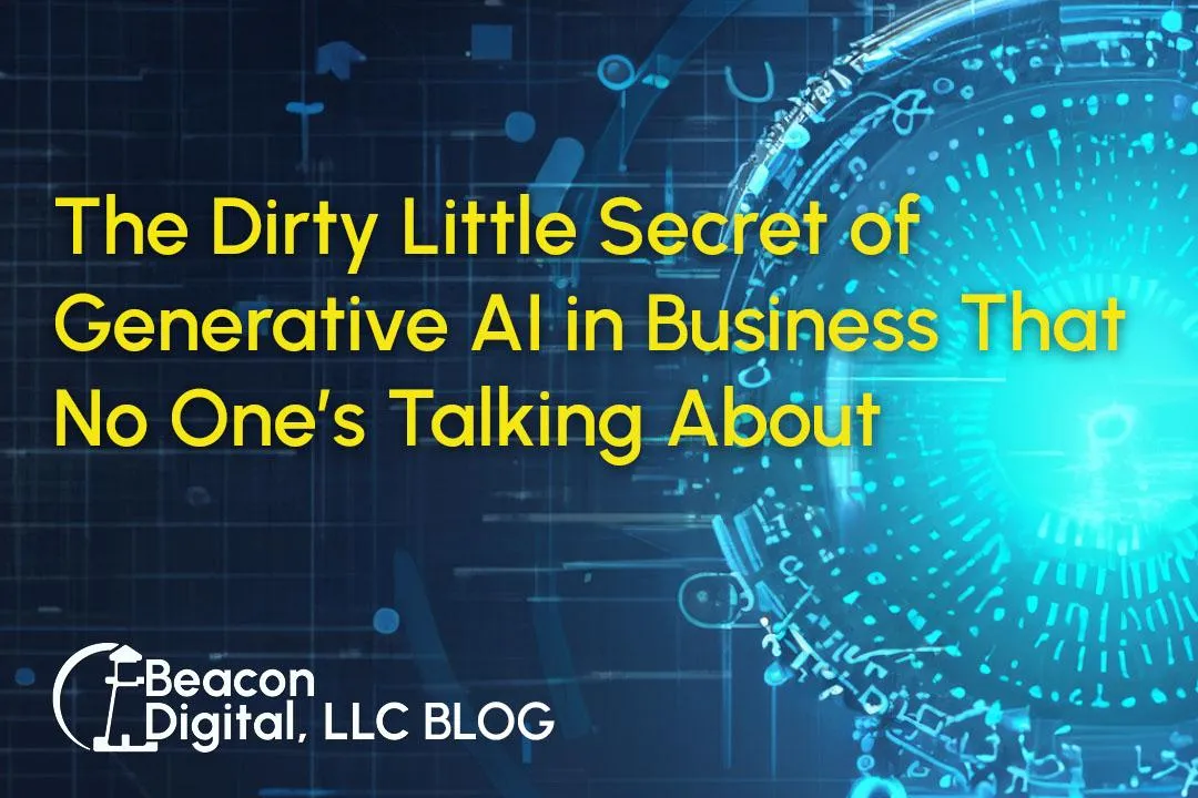 The Dirty Little Secret of Generative AI in Business That No One’s Talking About