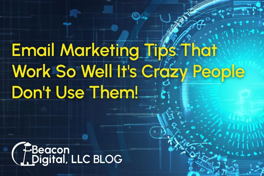 Email Marketing Tips That Work So Well It's Crazy People Don't Use Them