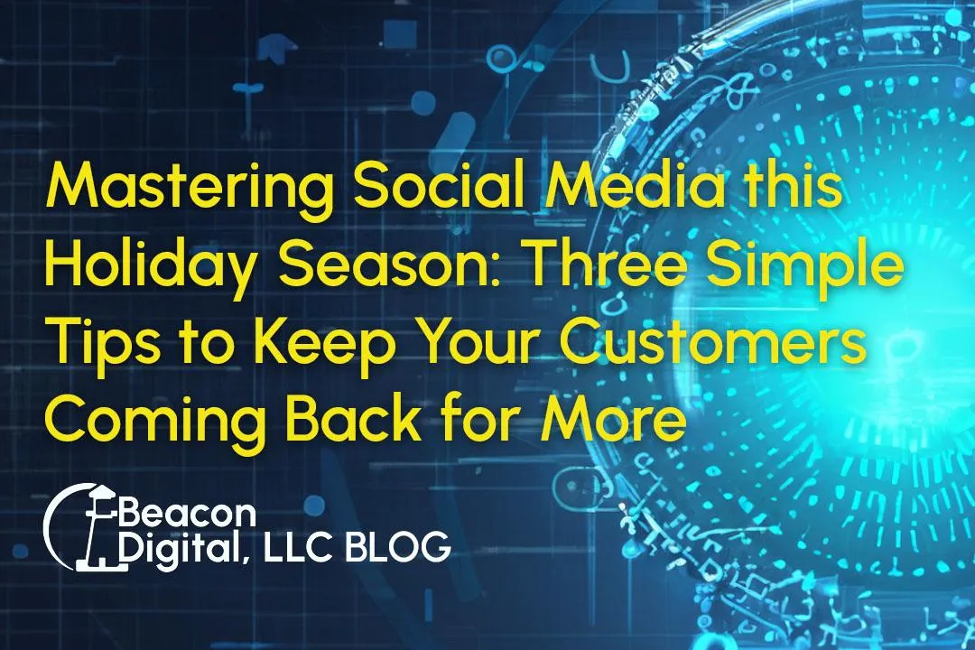 Mastering Social Media this Holiday Season: Three Simple Tips to Keep Your Customers Coming Back for More