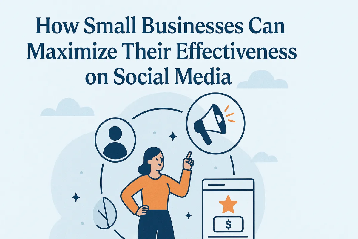 How Small Businesses Can Maximize Their Effectiveness on Social Media