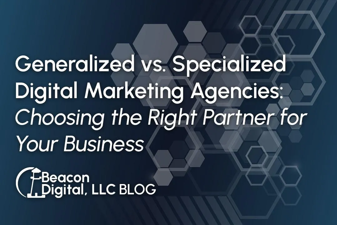 Generalized vs. Specialized Digital Marketing Agencies: Choosing the Right Partner for Your Business Stage