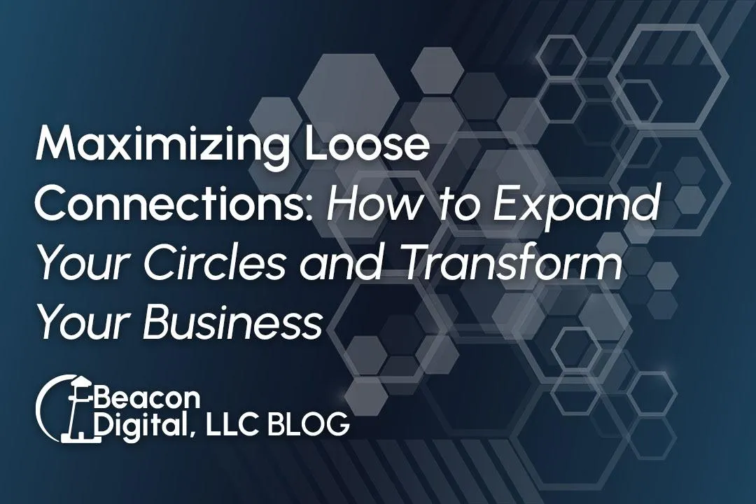 Maximizing Loose Connections: How to Expand Your Circles and Transform Your Business