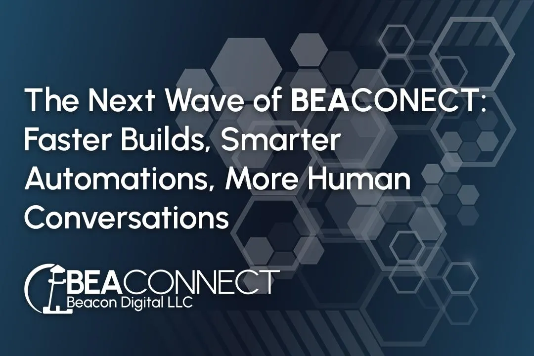 The Next Wave of BEACONNECT: Faster Builds, Smarter Automations, and More Human Conversations