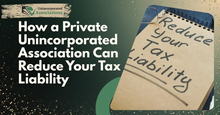 How a Private Unincorporated Association Can Reduce Your Tax Liability