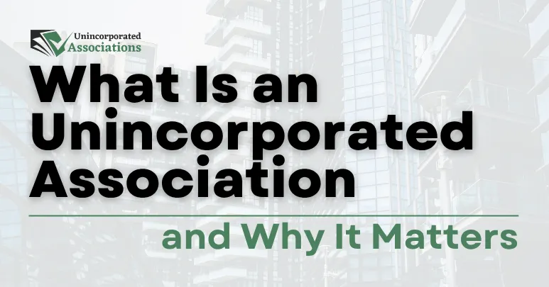 What Is an Unincorporated Association and Why It Matters