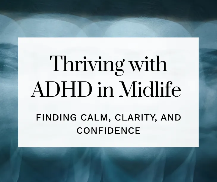 Thriving with ADHD in Midlife | The Many Faces of ADHD