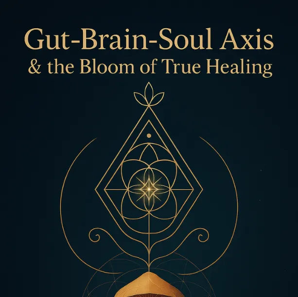 Gut-Brain-Soul Axis & the Bloom of True Healing