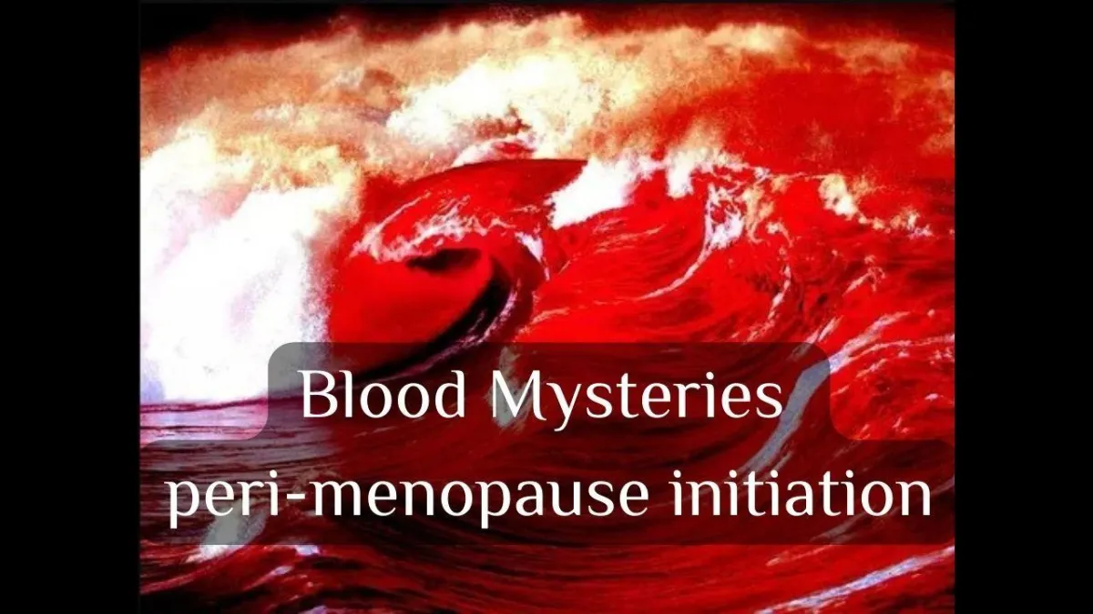 Blood Mysteries Peri Menopause Initiation