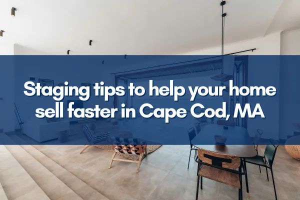 Coastal home staging tips to sell your Cape Cod property quickly and attract buyers in Massachusetts