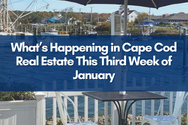 What’s Happening in Cape Cod Real Estate This Third Week of January