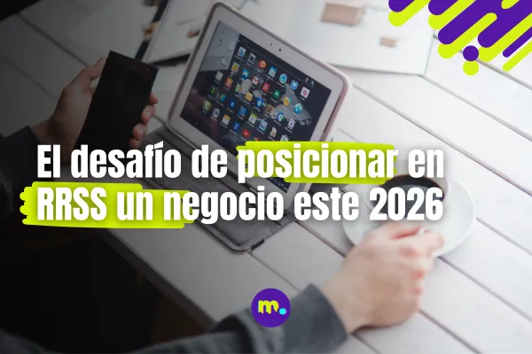 Dejar de publicar y empezar a ganar: el desafío de posicionar un negocio en redes sociales este 2026 