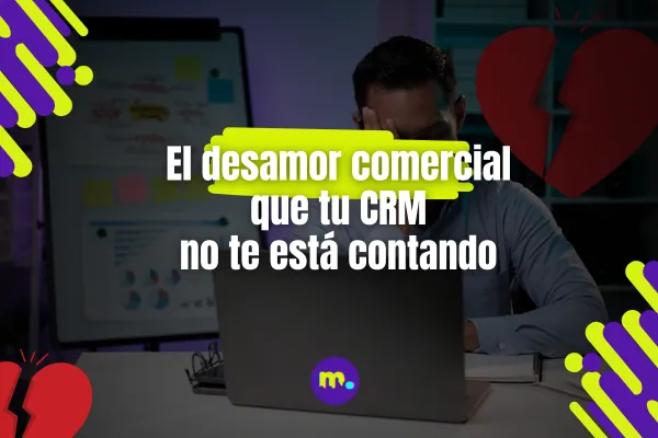 "Me ha dejado por otro": El desamor comercial que tu CRM no te está contando