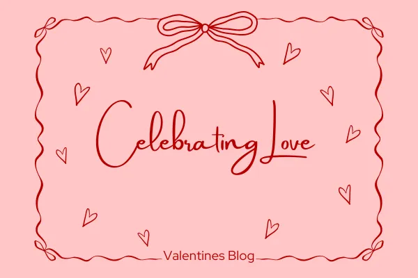 Celebrating Love- Valentines Blog Post