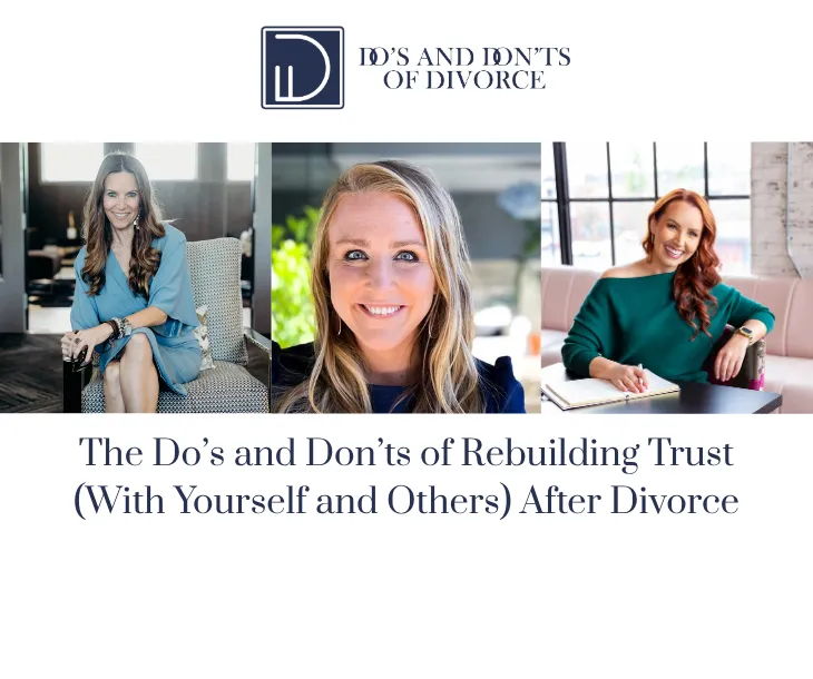The Do’s and Don’ts of Rebuilding Trust (With Yourself and Others) After Divorce