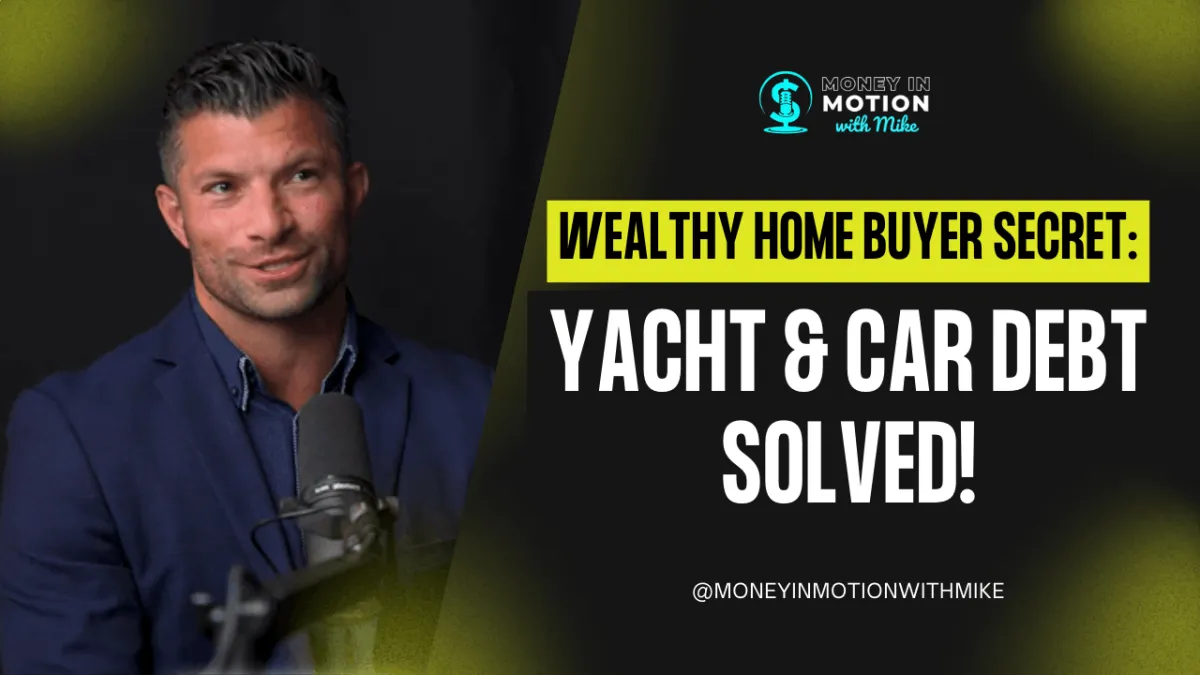 Wealthy Home Buyer Secret: Yacht & Car Debt Solved!