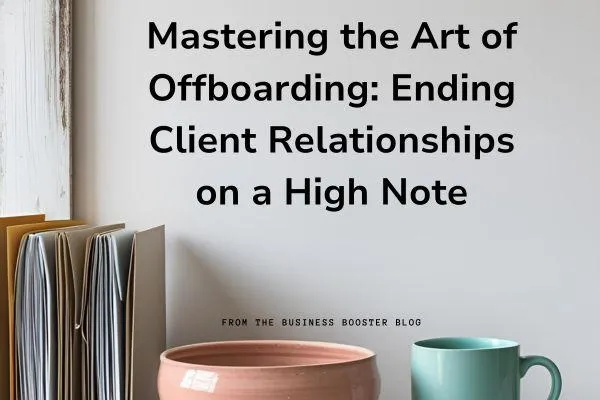 6.Mastering the Art of Offboarding: Ending Client Relationships on a High Note