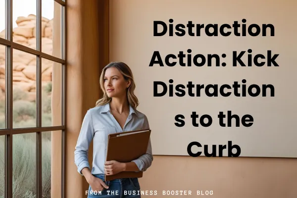 12. Distraction Action: Kick Distractions to the Curb