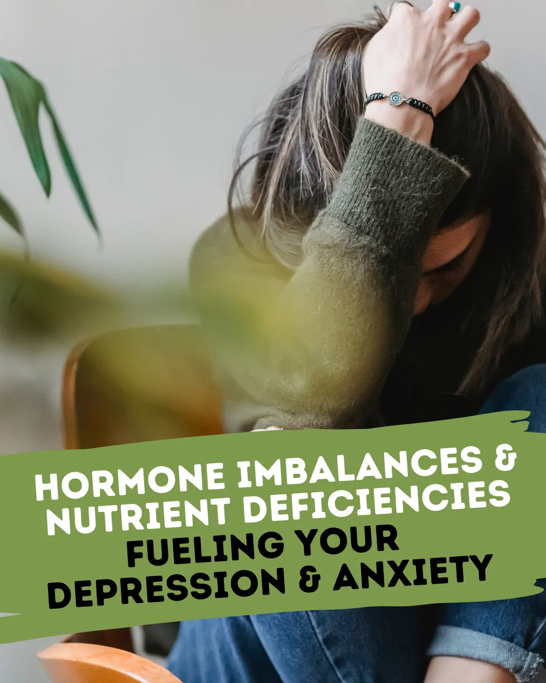 Hormonal Imbalances and Nutrient Deficiencies: Why They’re Behind Your Anxiety and Depression