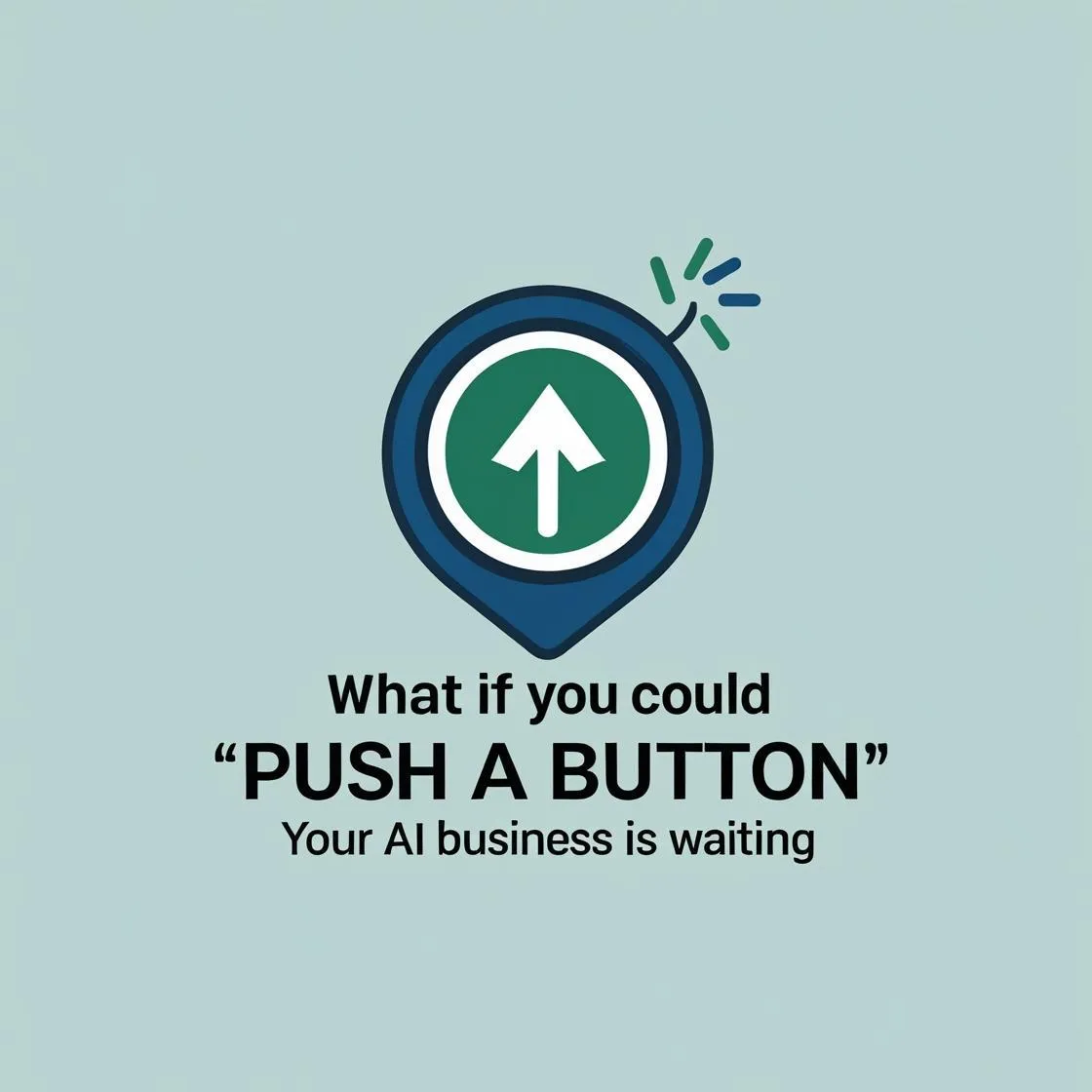 What If You Could “Push a Button” for Profits? Your AI Business Is Waiting