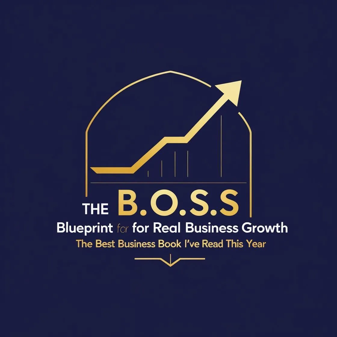 The B.O.S.S. Blueprint for Real Business Growth: The Best Business Book I’ve Read This Year