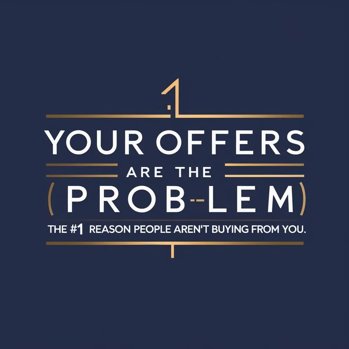 Your Offers Are the Problem (And the Solution): The #1 Reason People Aren’t Buying from You
