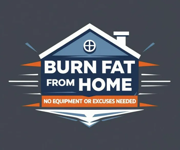 Burn Fat from Home—No Equipment or Excuses Needed