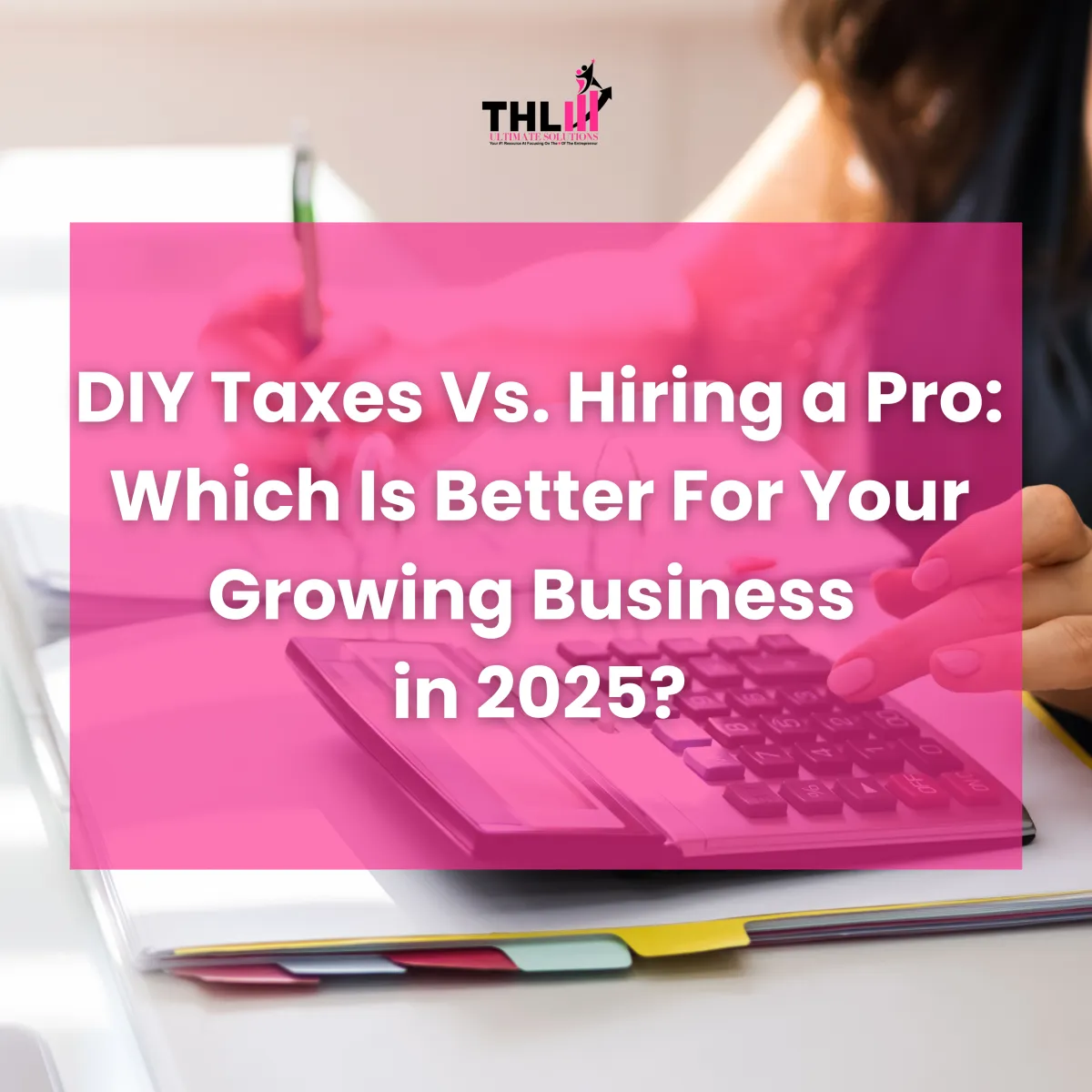 DIY Taxes Vs. Hiring a Pro: Which Is Better For Your Growing Business in 2025?