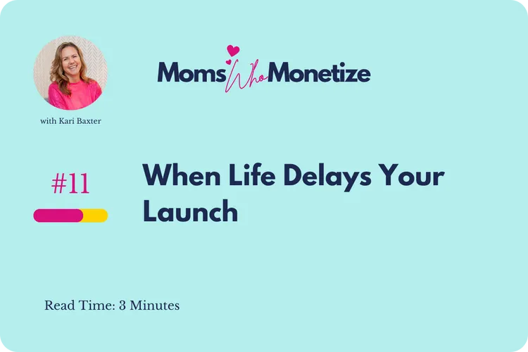 Issue 11: When Life Delays Your Launch
