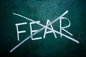 There is nothing to fear but fear itself.