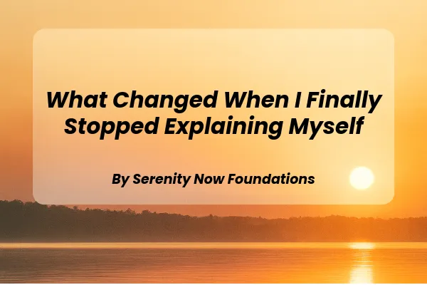 What Changed When I Finally Stopped Explaining Myself