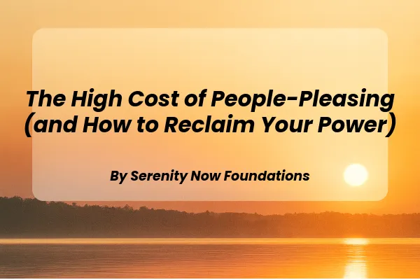 The High Cost of People-Pleasing (and How to Reclaim Your Power)