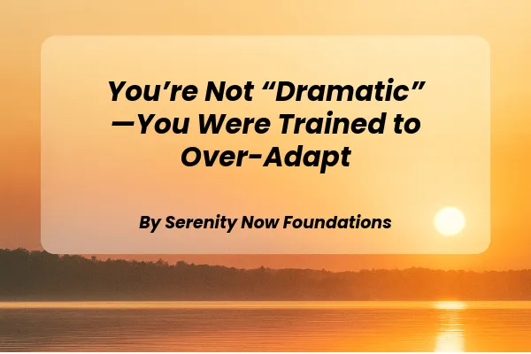 You’re Not “Dramatic”—You Were Trained to Over-Adapt