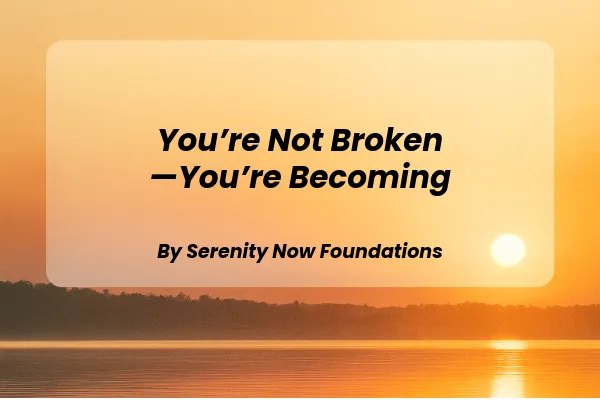 You’re Not Broken—You’re Becoming