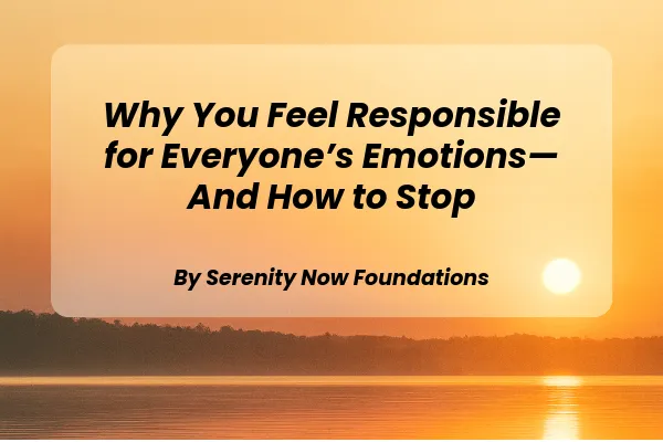 Why You Feel Responsible for Everyone’s Emotions—And How to Stop