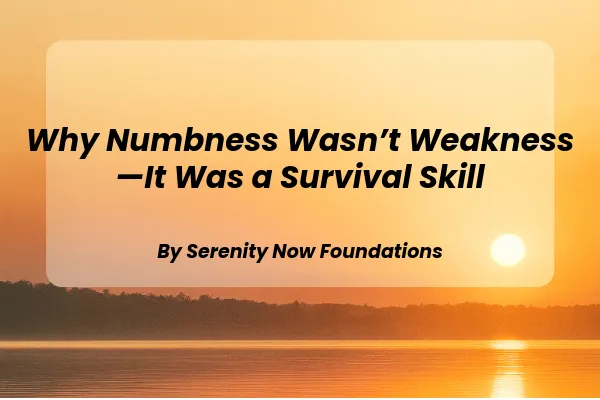 Why Numbness Wasn’t Weakness—It Was a Survival Skill