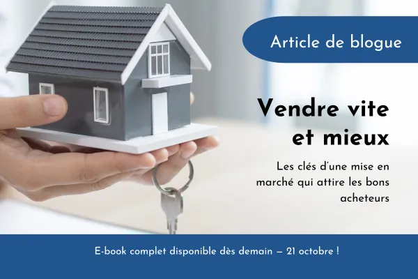 Vendre plus vite et mieux : Les clés d’une mise en marché qui attire les bons acheteurs
