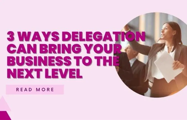 3 Ways Delegation Can Bring Your Business to the Next Level