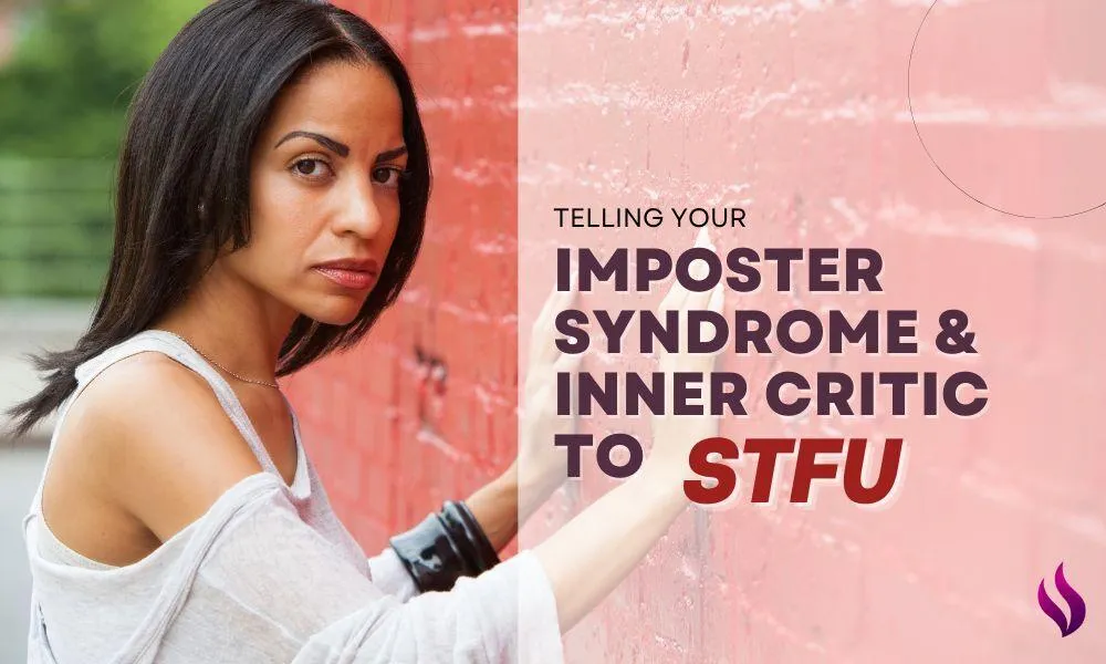 Telling Your Imposter Syndrome & Inner Critic to STFU