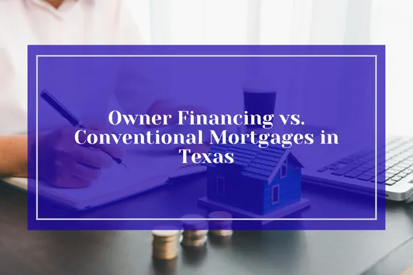 Owner Financing vs. Conventional Mortgages in Texas